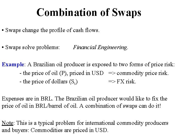 Combination of Swaps • Swaps change the profile of cash flows. • Swaps solve