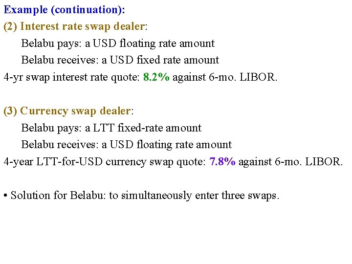 Example (continuation): (2) Interest rate swap dealer: Belabu pays: a USD floating rate amount