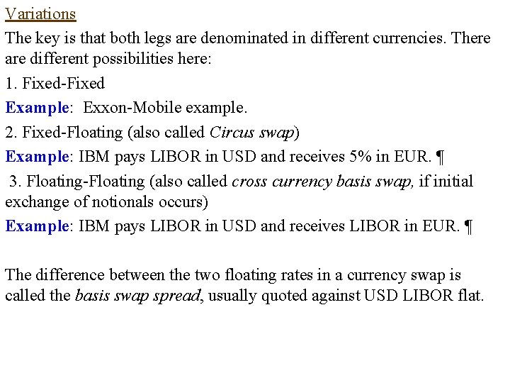 Variations The key is that both legs are denominated in different currencies. There are