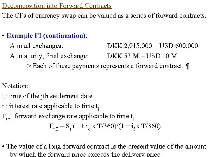 Decomposition into Forward Contracts The CFs of currency swap can be valued as a