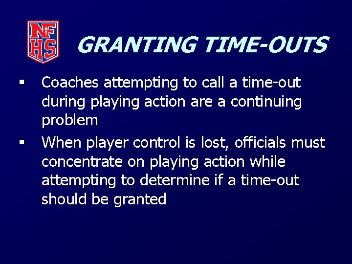 GRANTING TIME-OUTS § § Coaches attempting to call a time-out during playing action are