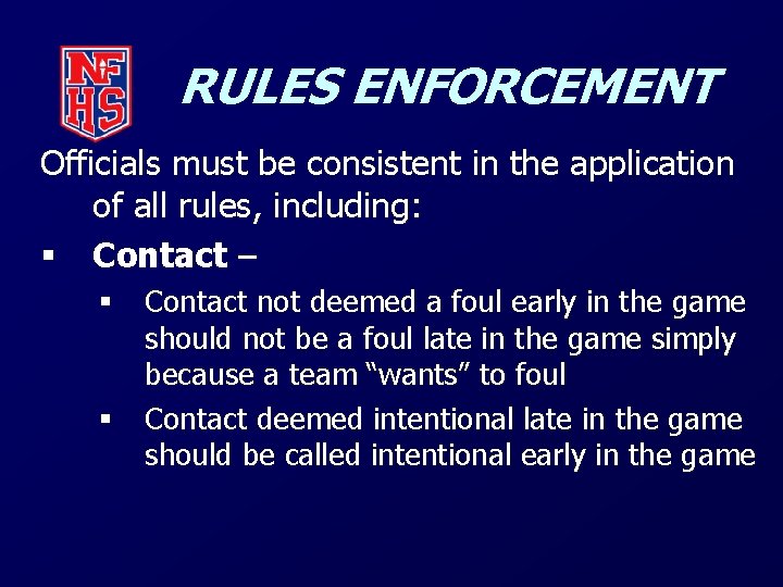 RULES ENFORCEMENT Officials must be consistent in the application of all rules, including: §