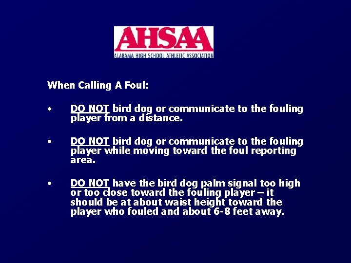 When Calling A Foul: • DO NOT bird dog or communicate to the fouling