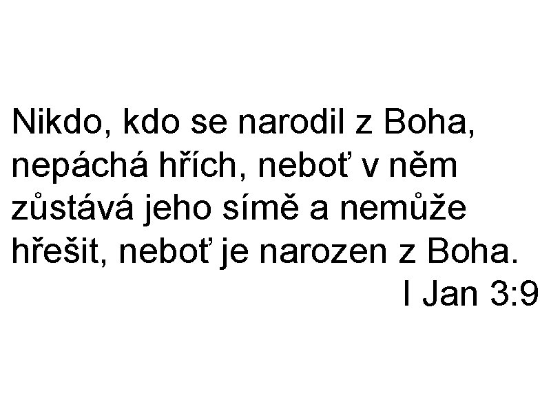 Nikdo, kdo se narodil z Boha, nepáchá hřích, neboť v něm zůstává jeho símě