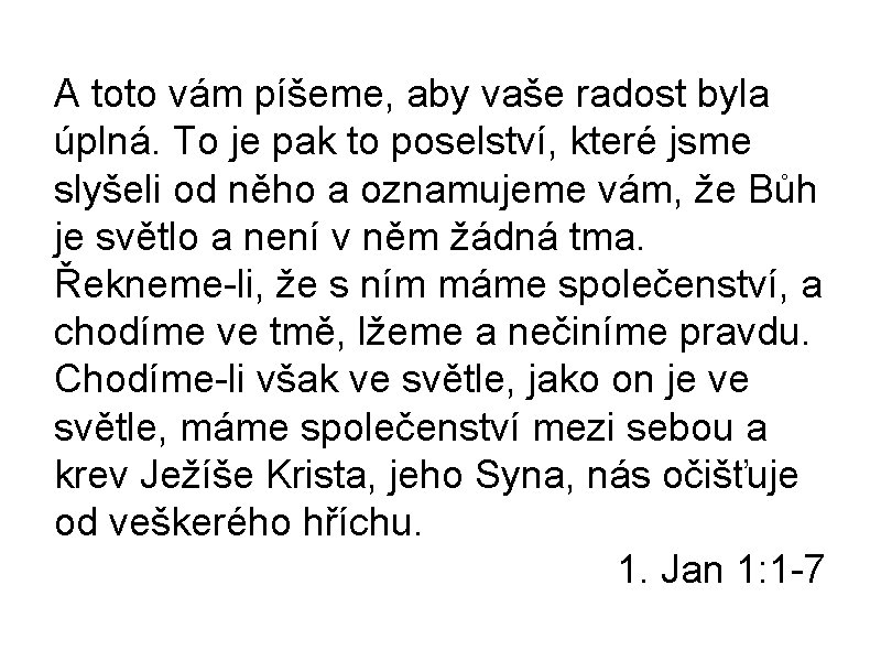A toto vám píšeme, aby vaše radost byla úplná. To je pak to poselství,