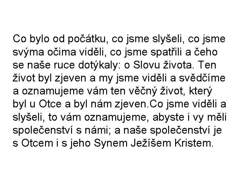 Co bylo od počátku, co jsme slyšeli, co jsme svýma očima viděli, co jsme