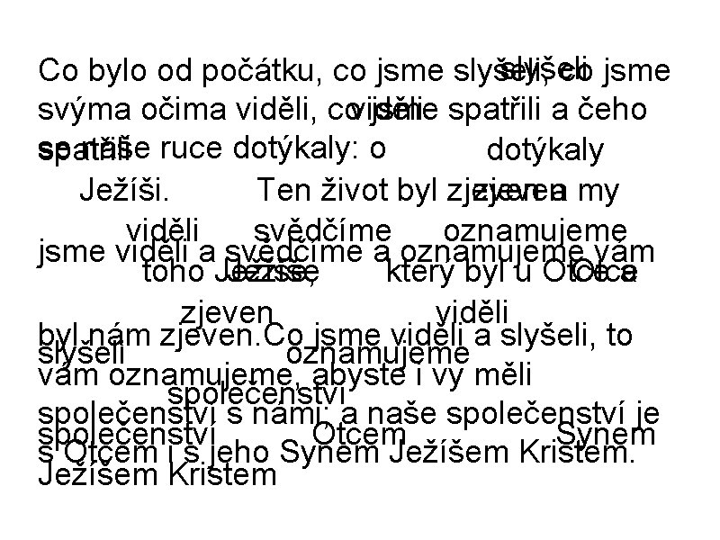 slyšeli Co bylo od počátku, co jsme slyšeli, co jsme svýma očima viděli, coviděli