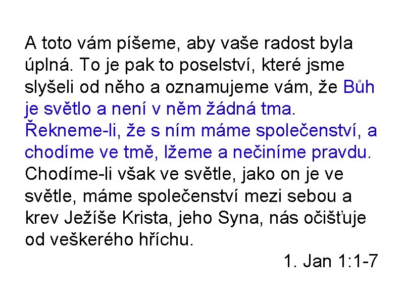 A toto vám píšeme, aby vaše radost byla úplná. To je pak to poselství,