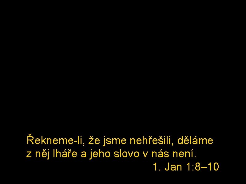 Řekneme-li, že jsme nehřešili, děláme z něj lháře a jeho slovo v nás není.