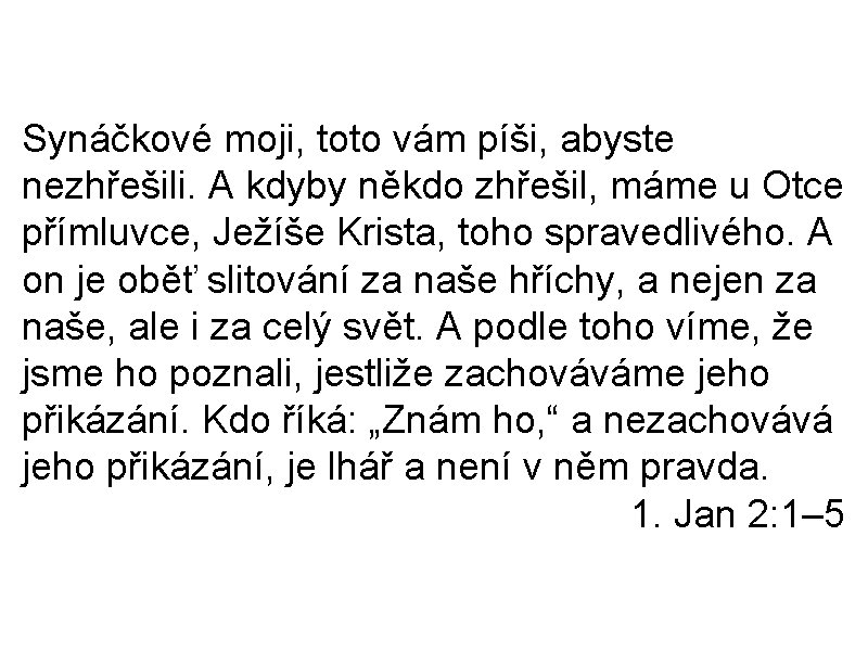 Synáčkové moji, toto vám píši, abyste nezhřešili. A kdyby někdo zhřešil, máme u Otce