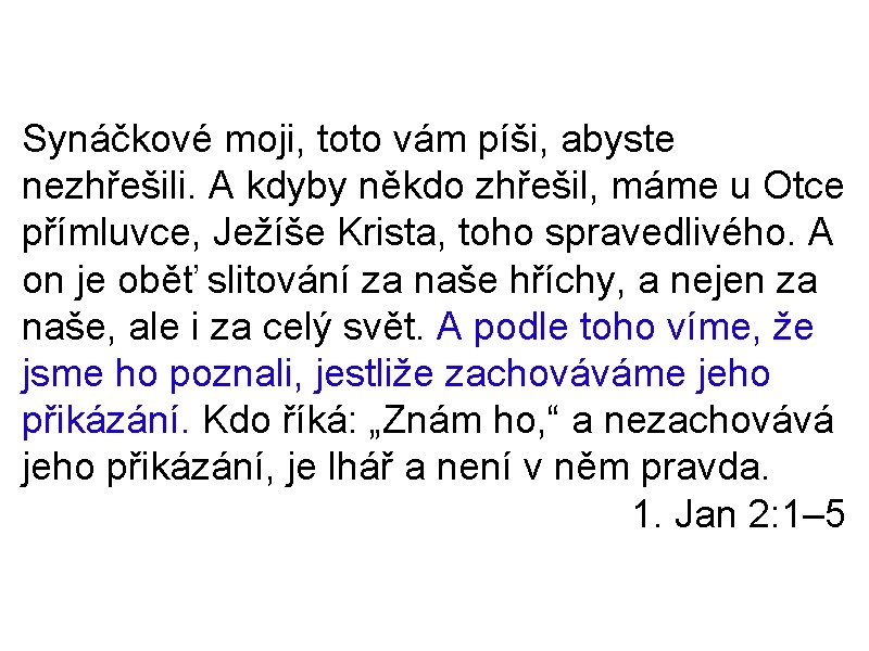 Synáčkové moji, toto vám píši, abyste nezhřešili. A kdyby někdo zhřešil, máme u Otce