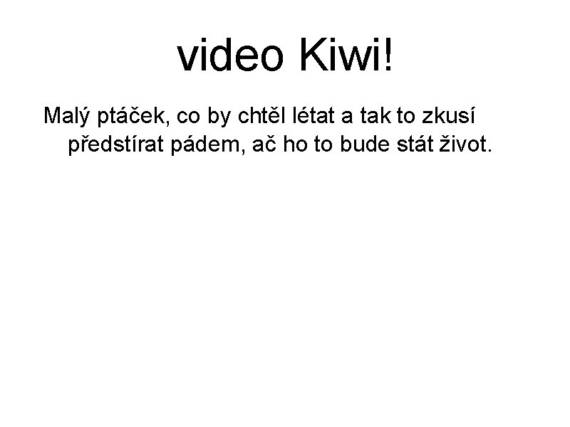 video Kiwi! Malý ptáček, co by chtěl létat a tak to zkusí předstírat pádem,