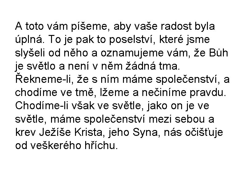 A toto vám píšeme, aby vaše radost byla úplná. To je pak to poselství,