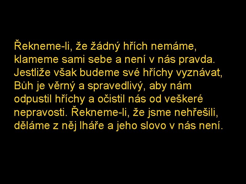 Řekneme-li, že žádný hřích nemáme, klameme sami sebe a není v nás pravda. Jestliže
