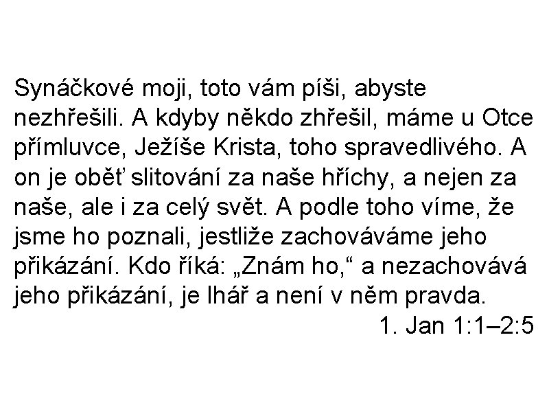 Synáčkové moji, toto vám píši, abyste nezhřešili. A kdyby někdo zhřešil, máme u Otce