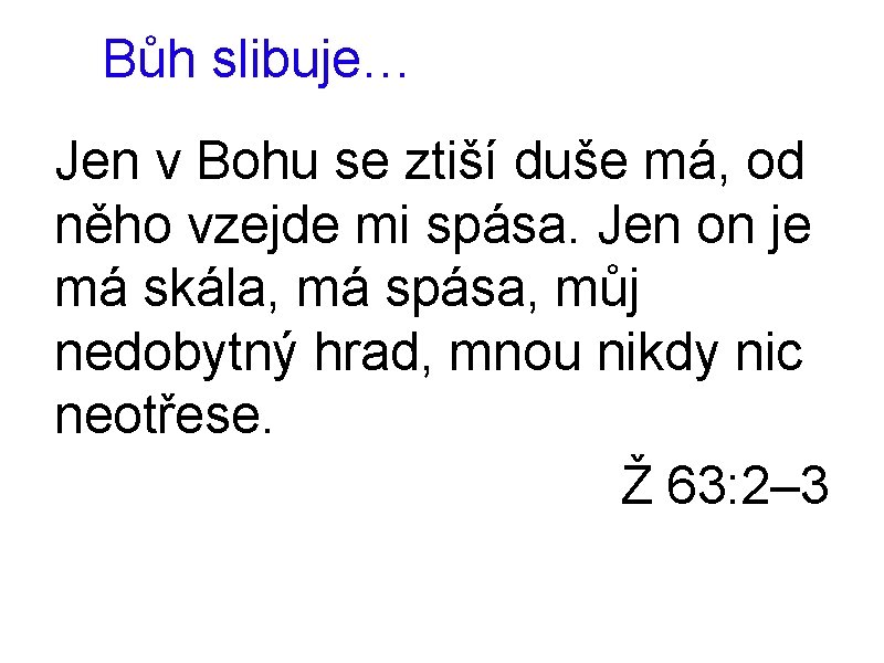 Bůh slibuje… Jen v Bohu se ztiší duše má, od něho vzejde mi spása.