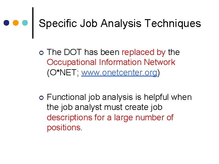 Specific Job Analysis Techniques ¢ The DOT has been replaced by the Occupational Information