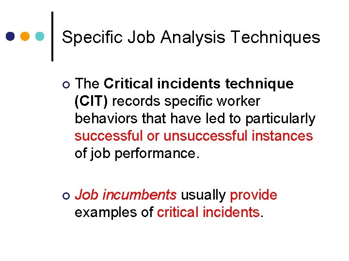 Specific Job Analysis Techniques ¢ The Critical incidents technique (CIT) records specific worker behaviors