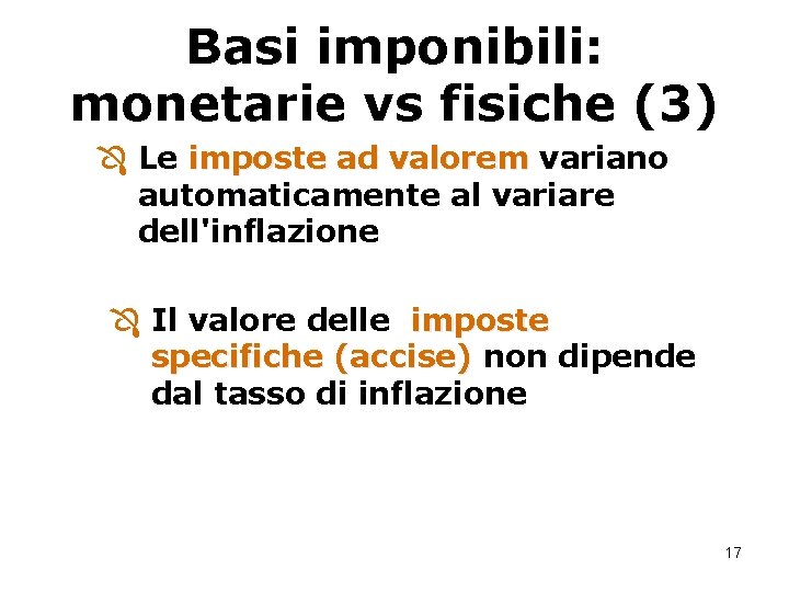 Basi imponibili: monetarie vs fisiche (3) Ô Le imposte ad valorem variano automaticamente al