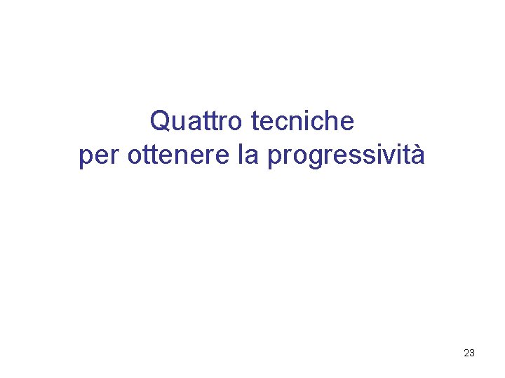 Quattro tecniche per ottenere la progressività 23 