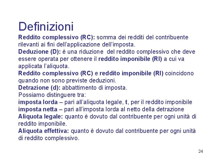 Definizioni Reddito complessivo (RC): somma dei redditi del contribuente rilevanti ai fini dell’applicazione dell’imposta.