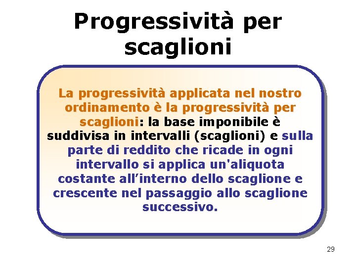 Progressività per scaglioni La progressività applicata nel nostro ordinamento è la progressività per scaglioni: