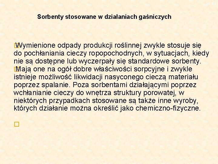 str. 10 Sorbenty stosowane w działaniach gaśniczych � Wymienione odpady produkcji roślinnej zwykle stosuje