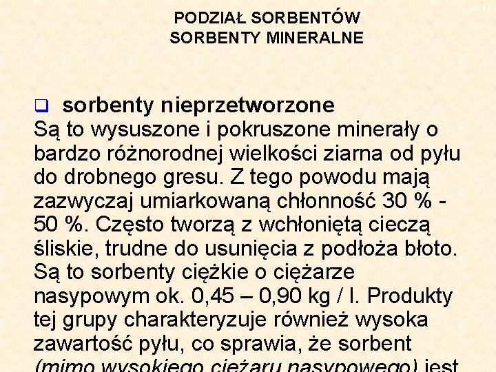 PODZIAŁ SORBENTÓW SORBENTY MINERALNE sorbenty nieprzetworzone Są to wysuszone i pokruszone minerały o bardzo