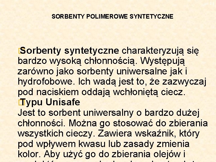 str. 13 SORBENTY POLIMEROWE SYNTETYCZNE � Sorbenty syntetyczne charakteryzują się bardzo wysoką chłonnością. Występują