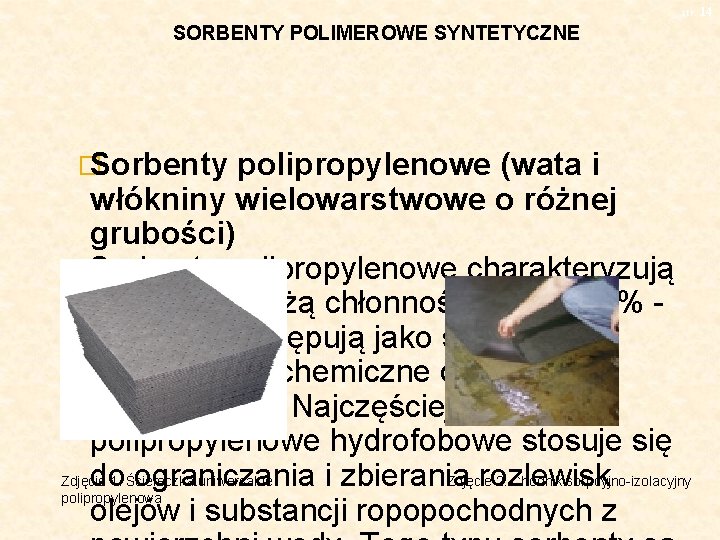 str. 14 SORBENTY POLIMEROWE SYNTETYCZNE � Sorbenty polipropylenowe (wata i włókniny wielowarstwowe o różnej