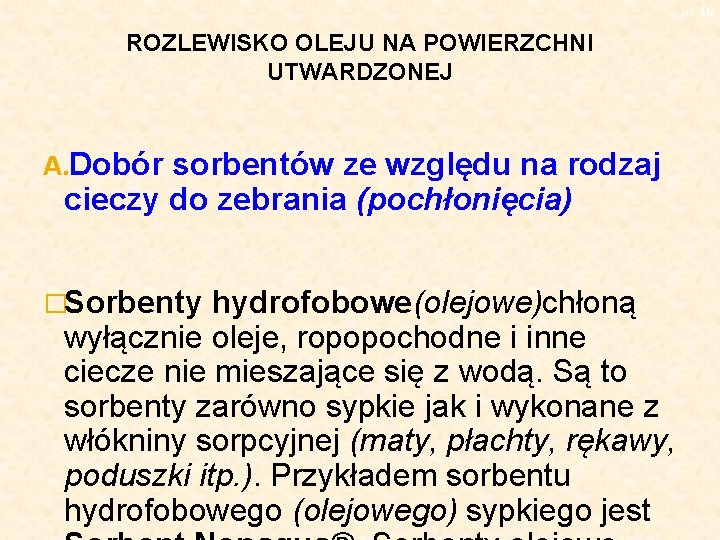 str. 16 ROZLEWISKO OLEJU NA POWIERZCHNI UTWARDZONEJ A. Dobór sorbentów ze względu na rodzaj