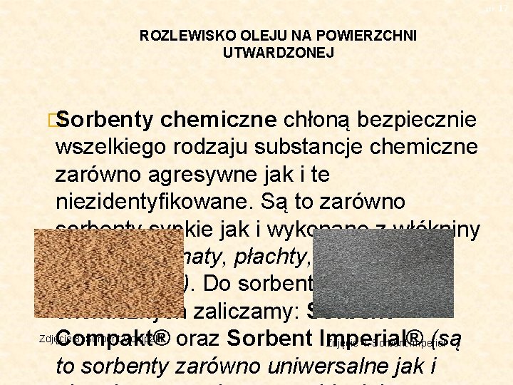 str. 17 ROZLEWISKO OLEJU NA POWIERZCHNI UTWARDZONEJ � Sorbenty chemiczne chłoną bezpiecznie wszelkiego rodzaju