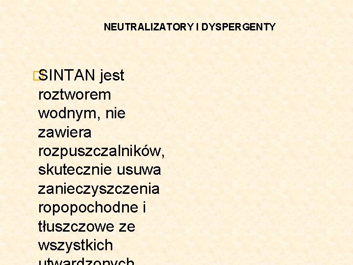 NEUTRALIZATORY I DYSPERGENTY � SINTAN jest roztworem wodnym, nie zawiera rozpuszczalników, skutecznie usuwa zanieczyszczenia