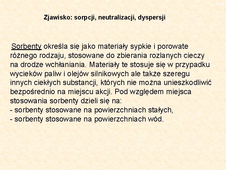 str. 4 Zjawisko: sorpcji, neutralizacji, dyspersji Sorbenty określa się jako materiały sypkie i porowate