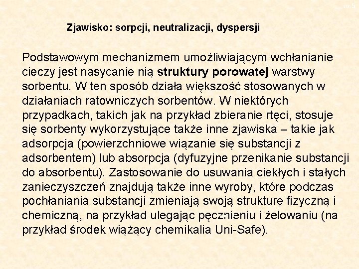 str. 5 Zjawisko: sorpcji, neutralizacji, dyspersji Podstawowym mechanizmem umożliwiającym wchłanianie cieczy jest nasycanie nią