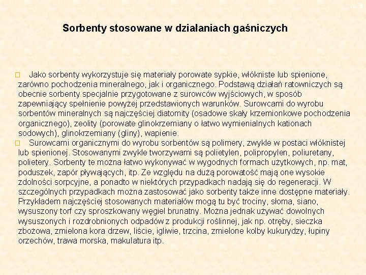 str. 9 Sorbenty stosowane w działaniach gaśniczych Jako sorbenty wykorzystuje się materiały porowate sypkie,