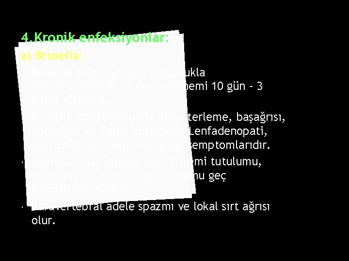 4. Kronik enfeksiyonlar: a) Brusella: Brusella infeksiyonları çoğunlukla asemptomatiktir. Kuluçka dönemi 10 gün -