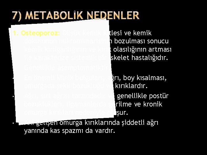 1. Osteoporoz: Düşük kemik kitlesi ve kemik dokusunun mikromimarisinin bozulması sonucu kemik kırılganlığının ve