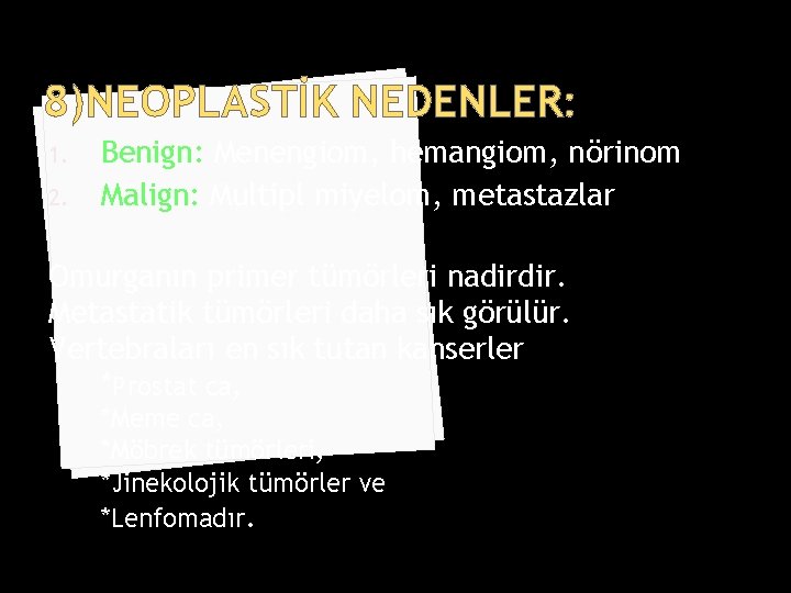 8)NEOPLASTİK NEDENLER: 1. 2. Benign: Menengiom, hemangiom, nörinom Malign: Multipl miyelom, metastazlar Omurganın primer