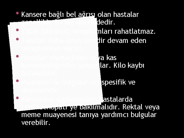  • Kansere bağlı bel ağrısı olan hastalar genellikle 50 yaş üzerindedir. • Yatak