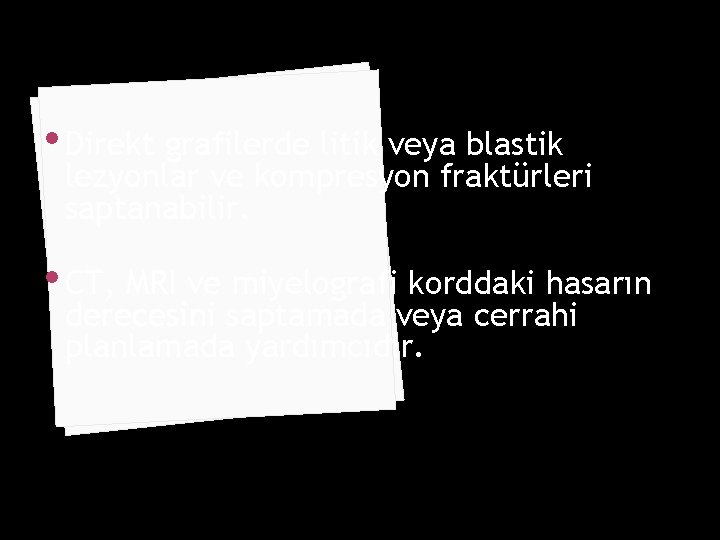  • Direkt grafilerde litik veya blastik lezyonlar ve kompresyon fraktürleri saptanabilir. • CT,