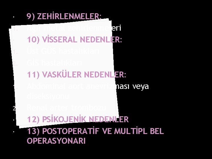  1. 2. 9) ZEHİRLENMELER: Ağır metal zehirlenmeleri 10) VİSSERAL NEDENLER: Üst GÜS hastalıkları