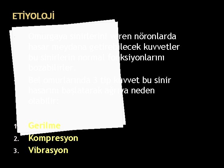 ETİYOLOJİ 1. 2. 3. Omurgaya sinirlerini veren nöronlarda hasar meydana getirebilecek kuvvetler bu sinirlerin