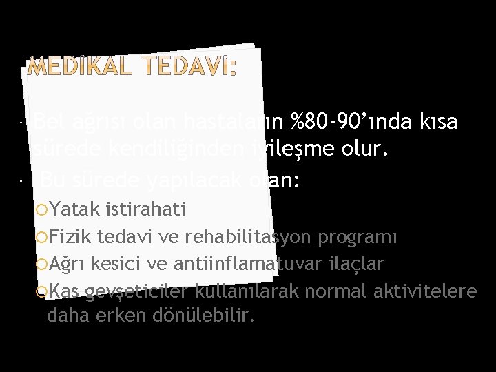  Bel ağrısı olan hastaların %80 -90’ında kısa sürede kendiliğinden iyileşme olur. Bu sürede