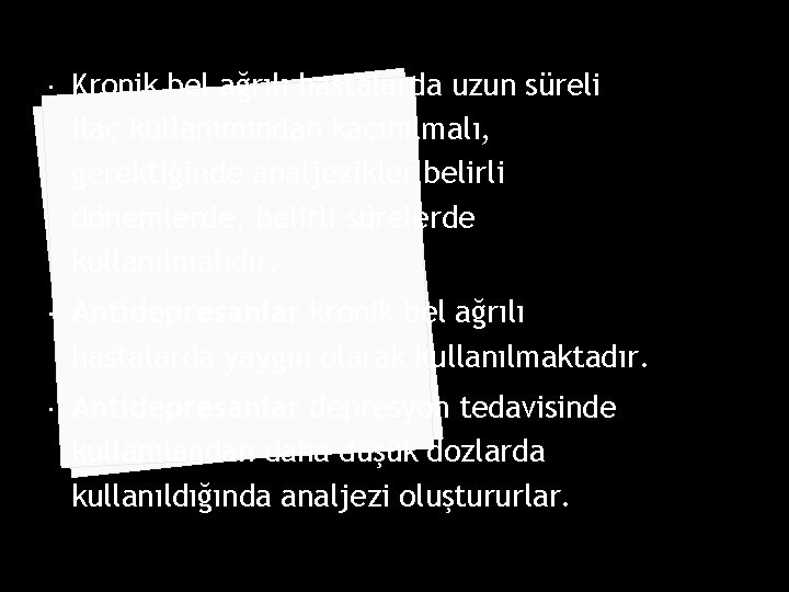  Kronik bel ağrılı hastalarda uzun süreli ilaç kullanımından kaçınılmalı, gerektiğinde analjezikler belirli dönemlerde,