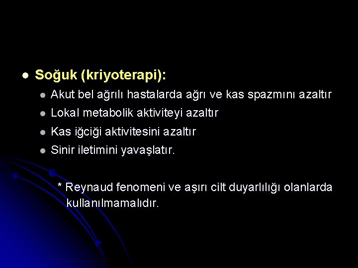 l Soğuk (kriyoterapi): l Akut bel ağrılı hastalarda ağrı ve kas spazmını azaltır l