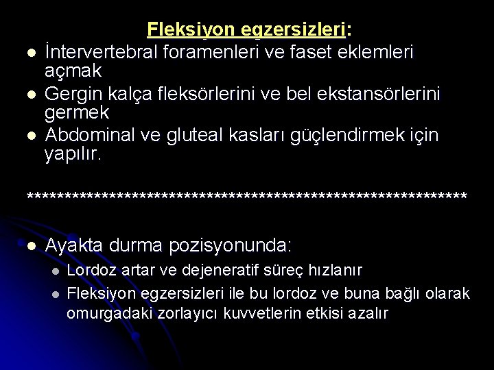 l l l Fleksiyon egzersizleri: İntervertebral foramenleri ve faset eklemleri açmak Gergin kalça fleksörlerini