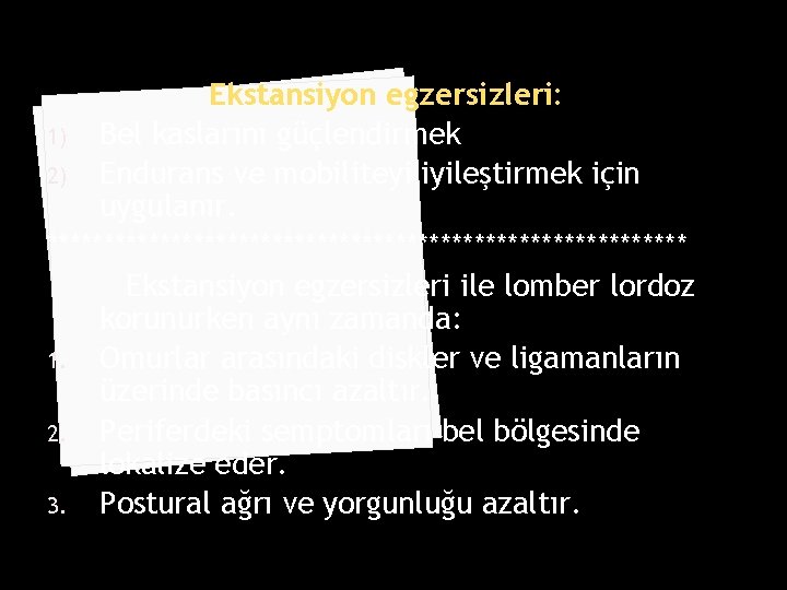 Ekstansiyon egzersizleri: 1) Bel kaslarını güçlendirmek 2) Endurans ve mobiliteyi iyileştirmek için uygulanır. *****************************