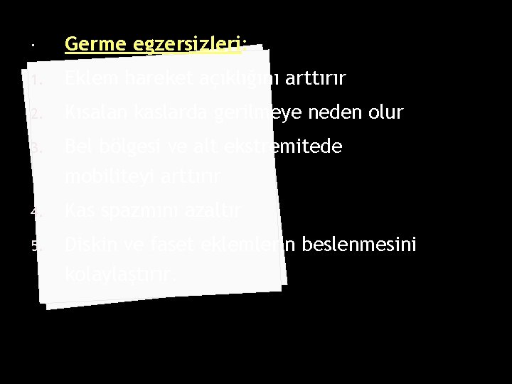  Germe egzersizleri: 1. Eklem hareket açıklığını arttırır 2. Kısalan kaslarda gerilmeye neden olur