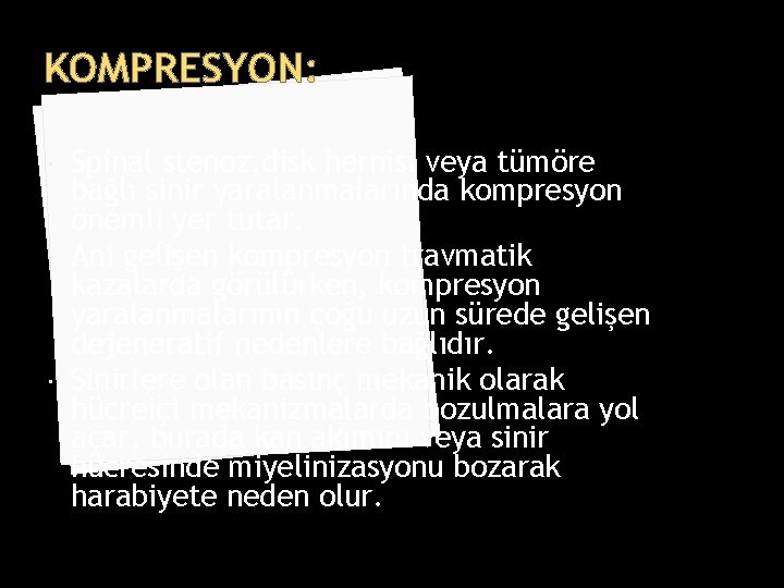 KOMPRESYON: Spinal stenoz, disk hernisi veya tümöre bağlı sinir yaralanmalarında kompresyon önemli yer tutar.